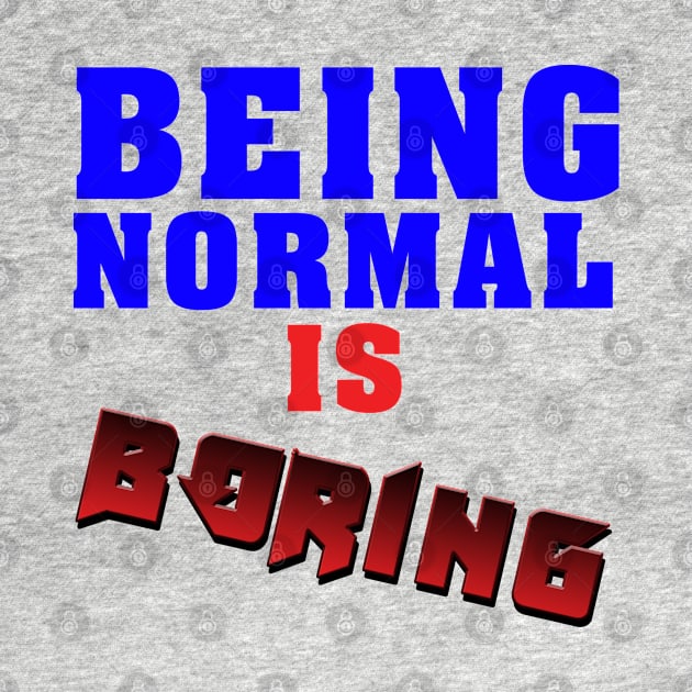 Being normal is boring by malkoala